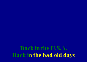 Back in the U.S.A.
Back in the bad old days