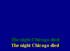 The night Chicago died
The night Chicago died