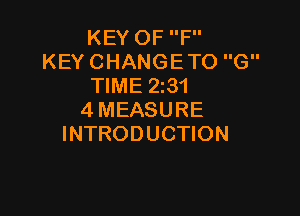 KEY OF F
KEY CHANGETO G
TIME 2331

4MEASURE
INTRODUCTION