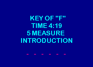 KEY OF F
TIME4z19
5 MEASURE

INTRODUCTION