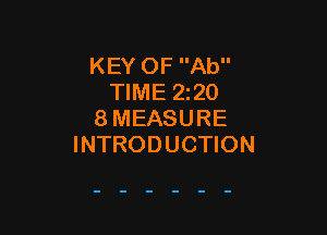 KEY OF Ab
TIME 2z20

8MEASURE
INTRODUCTION