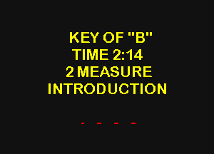 KEY OF B
TIME 214
2 MEASURE

INTRODUCTION