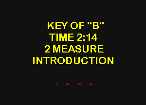 KEY OF B
TIME 214
2 MEASURE

INTRODUCTION