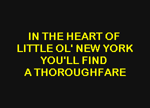 IN THE HEART OF
LITTLE OL' NEW YORK
YOU'LL FIND
ATHOROUGHFARE