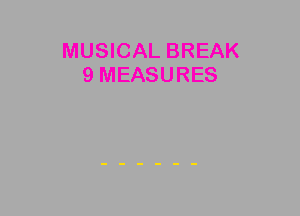 MUSICAL BREAK
9 MEASURES