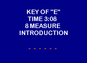 KEY OF E
TIME 3i08
8 MEASURE

INTRODUCTION