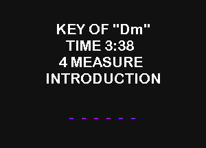 KEY OF Dm
TIME 3t38
4 MEASURE

INTRODUCTION
