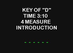 KEY OF D
TIME 3110
4 MEASURE

INTRODUCTION