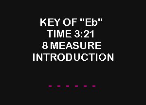 KEY OF Eb
TIME 3321
8 MEASURE

INTRODUCTION