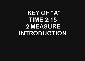 KEY OF A
TIME 2215
2 MEASURE

INTRODUCTION