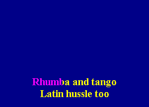 Rhumba and tango
Latin hussle too