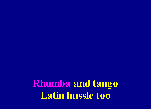 Rhumba and tango
Latin hussle too