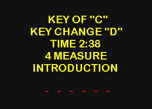 KEY OF C
KEY CHANGE D
TIME 2z38

4MEASURE
INTRODUCTION