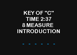 KEY OF C
TIME 23?
8 MEASURE

INTRODUCTION