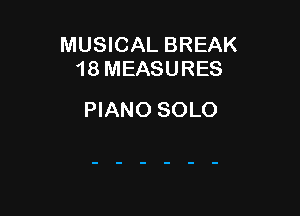 MUSICAL BREAK
18MEASURES

PIANO SOLO