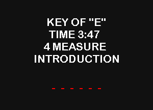 KEY OF E
TIME 3i47
4 MEASURE

INTRODUCTION