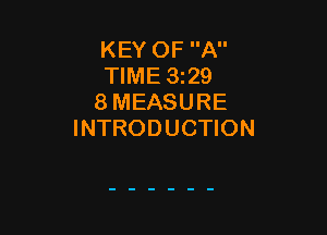 KEY OF A
TIME 3329
8 MEASURE

INTRODUCTION