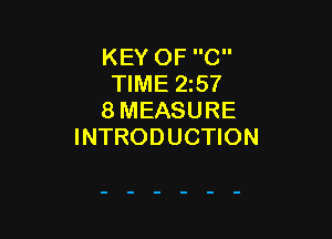 KEY OF C
TIME 25?
8 MEASURE

INTRODUCTION