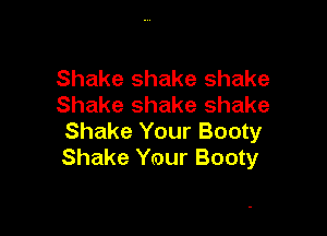Shake shake shake
Shake shake shake

Shake Your Booty
Shake Your Booty