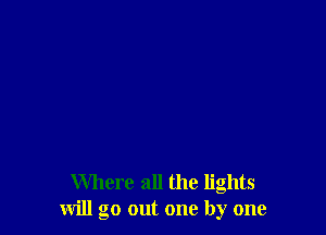 Where all the lights
will go out one by one