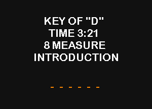 KEY OF D
TIME 3121
8 MEASURE

INTRODUCTION
