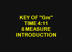 KEY OF Gm
TIME4z11

8MEASURE
INTRODUCTION