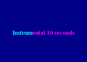 Instrumental 10 seconds