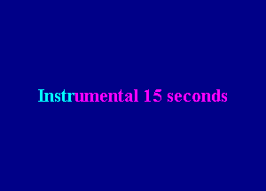 Instrumental 15 seconds