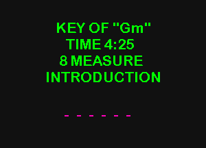 KEY OF Gm
TIME 4125
8 MEASURE

INTRODUCTION