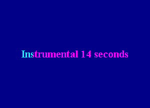 Instrumental 14 seconds