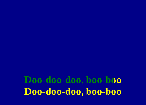 Doo-(loo-doo, boo-boo
Doo-doo-(loo, boo-boo