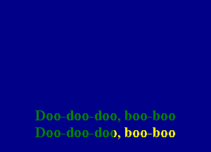 Doo-(loo-doo, boo-boo
Doo-doo-(loo, boo-boo