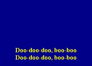 Doo-(loo-doo, boo-boo
Doo-doo-(loo, boo-boo