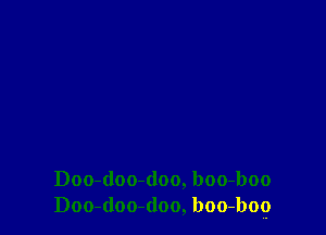 Doo-(loo-doo, boo-boo
Doo-doo-(loo, boo-bog