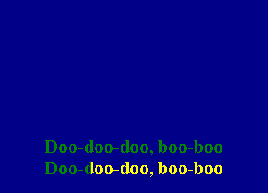 Doo-(loo-doo, boo-boo
Doo-doo-(loo, boo-boo
