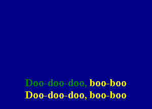 Doo-(loo-doo, boo-boo
Doo-doo-(loo, boo-boo