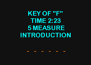 KEY OF F
TIME 2233
5 MEASURE

INTRODUCTION