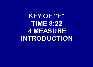 KEY OF E
TIME 3z22
4 MEASURE

INTRODUCTION