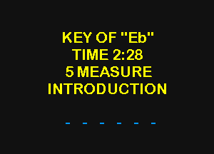 KEY OF Eb
TIME 228
5 MEASURE

INTRODUCTION