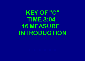 KEY OF C
TIME 3t04
16 MEASURE

INTRODUCTION