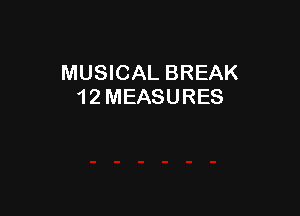 MUSICAL BREAK
1 2 MEASURES