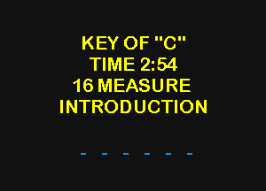 KEY OF C
TIME 254
16 MEASURE

INTRODUCTION