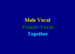 Male Vocal

Female Vocal
Together