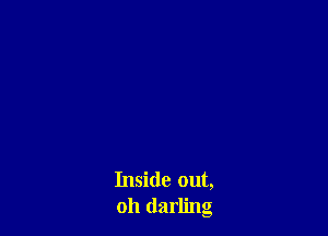 Inside out,
011 darling