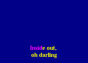 Inside out,
011 darling