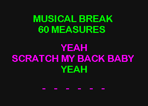 MUSICAL BREAK
60 MEASURES