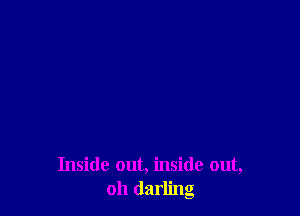 Inside out, inside out,
011 darling