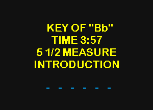 KEY OF Bb
TIME 35?
5 1l2 MEASURE

INTRODUCTION