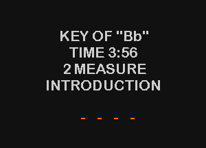 KEY OF Bb
TIME 356
2 MEASURE

INTRODUCTION