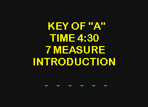 KEY OF A
TIME4z30
7 MEASURE

INTRODUCTION